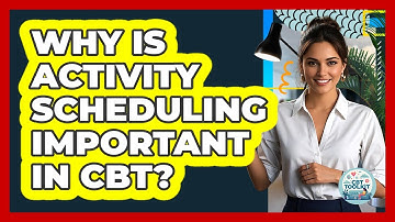 Why Is Activity Scheduling Important In CBT? - CBT Toolkit