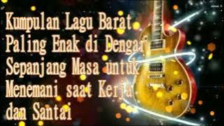 KUMPULAN LAGU BARAT PALING ENAK DIDENGAR SEPANJANG MASA TEMAN KERJA, SANTAI DAN TIDUR ANDA