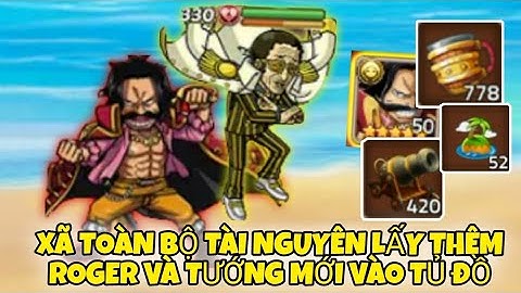 Huyền Thoại Hải Tặc - Xã Toàn Bộ Tài Nguyên Lấy Thêm Roger Và Tướng Mới Kizaru 