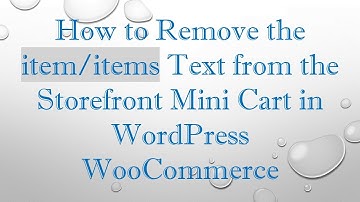 How to Remove the item/items Text from the Storefront Mini Cart in WordPress WooCommerce
