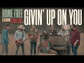 Home Free - Givin&#39; Up On You featuring Texas Hill