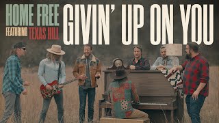 Miniatura de vídeo de "Home Free - Givin' Up On You featuring Texas Hill"