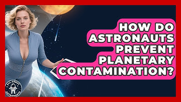 How Do Astronauts Prevent Planetary Contamination? - All About Astronauts