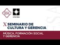 X Seminario de Cultura y Gerencia | Música, formación social y gerencia