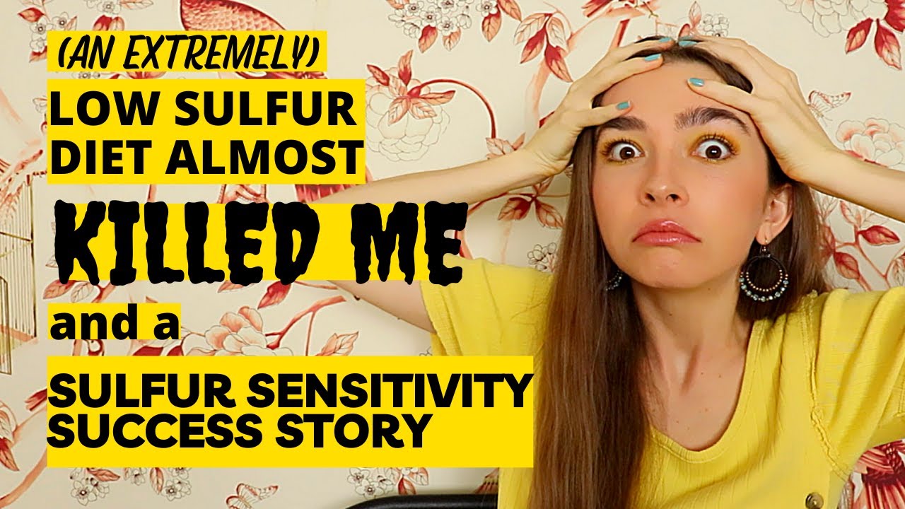 The Low Sulfur Diet Almost Killed Me! Sulfur Sensitivity Success Story