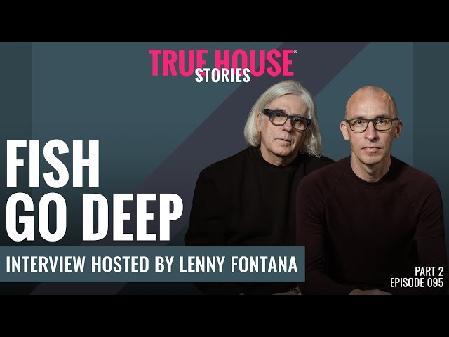 Fish Go Deep interviewed by Lenny Fontana for True House Stories # 095 (Part 2)