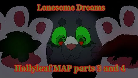 Lonesome Dreams, Hollyleaf MAP parts 3 and 4 |WARRIORS|