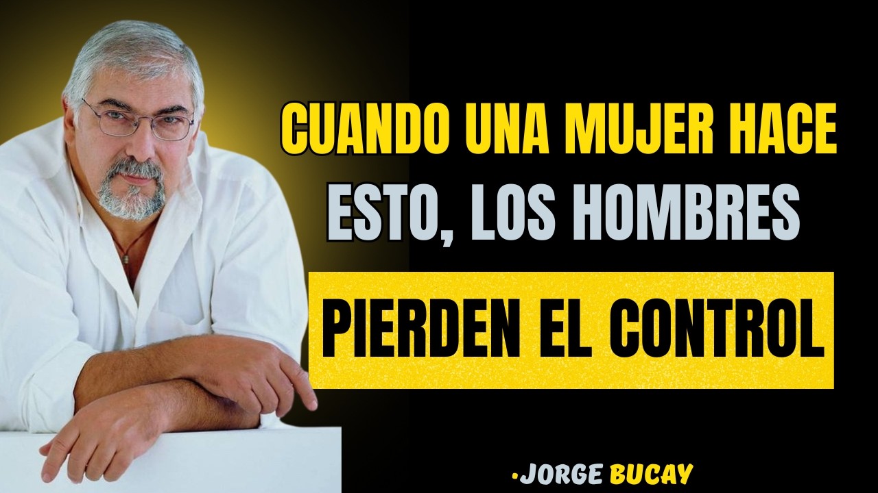 Cuando una mujer hace esto, los hombres pierden el control || JORGE BUCAY
