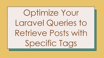 Optimize Your Laravel Queries to Retrieve Posts with Specific Tags