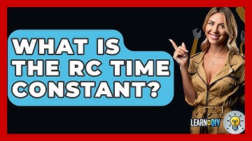 What Is The RC Time Constant? - LearnToDIY360.com