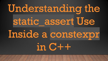 Understanding the static_assert Use Inside a constexpr in C++