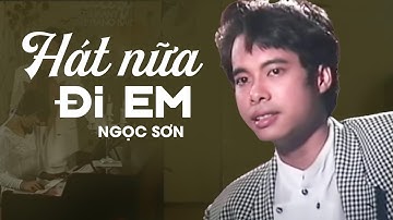 HÁT NỮA ĐI EM - Ngọc Sơn | Official Music Video