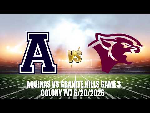 AQUINAS VS GRANITE HILLS HS 7V7 GAME 3