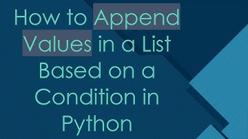 How to Append Values in a List Based on a Condition in Python