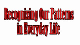 Episode 31: Recognizing Our Patterns in Everyday Life