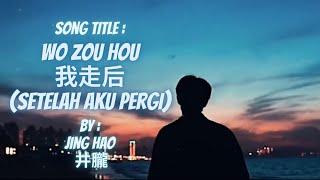[MV+Sub Indo] Wo Zou Hou 我走后 (Setelah Aku Pergi) By : Jing Hao 井朧