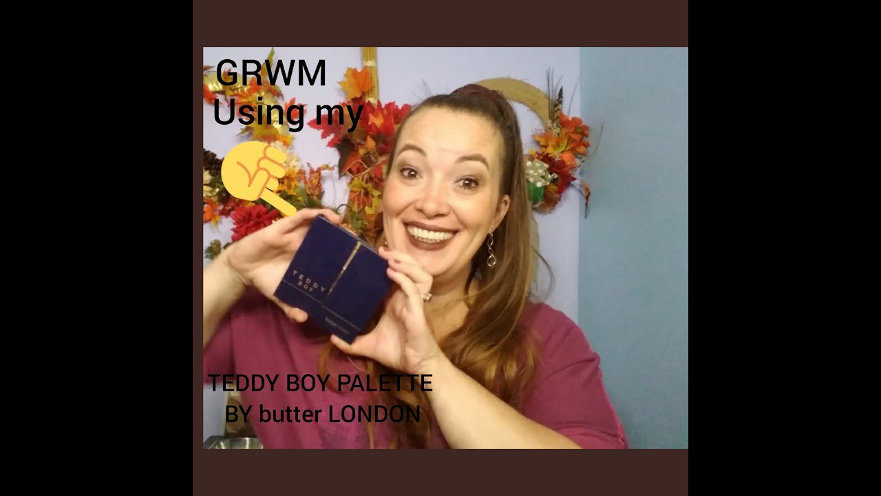 GRWM using Teddy Boy Palette by butter London and have fun