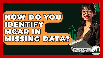 How Do You Identify MCAR In Missing Data? - The Friendly Statistician