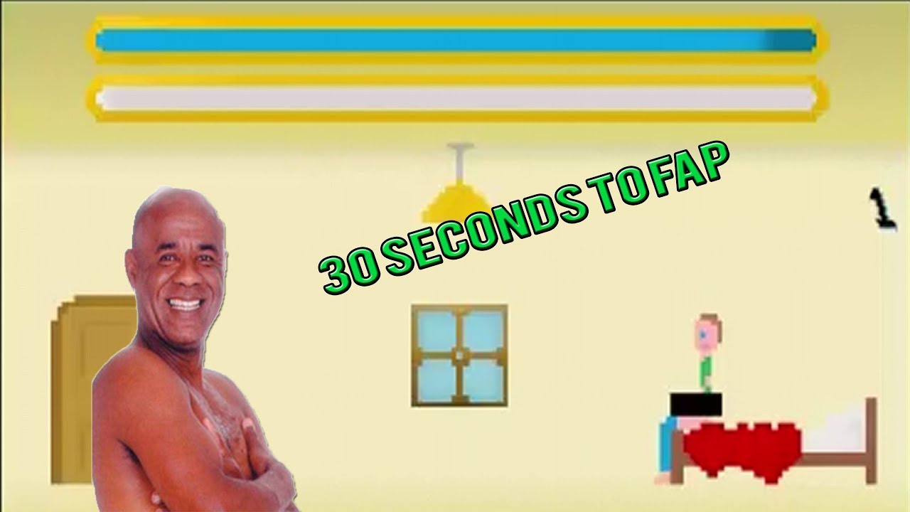 30 seconds 2 fap