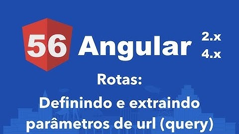 Curso Angular #56: Rotas: Definindo e extraindo parâmetros de url (query)