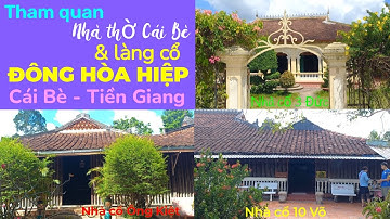 THAM QUAN NHÀ THỜ CÁI BÈ & NHÀ CỔ Ở ĐÔNG HÒA HIỆP CÁI BÈ - TIỀN GIANG