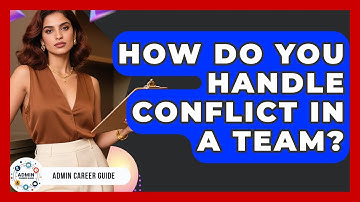 How Do You Handle Conflict In A Team? | Admin Career Guide