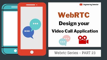Design your WebRTC Video Call Application | WebRTC series PART 23 | Engineering Semester