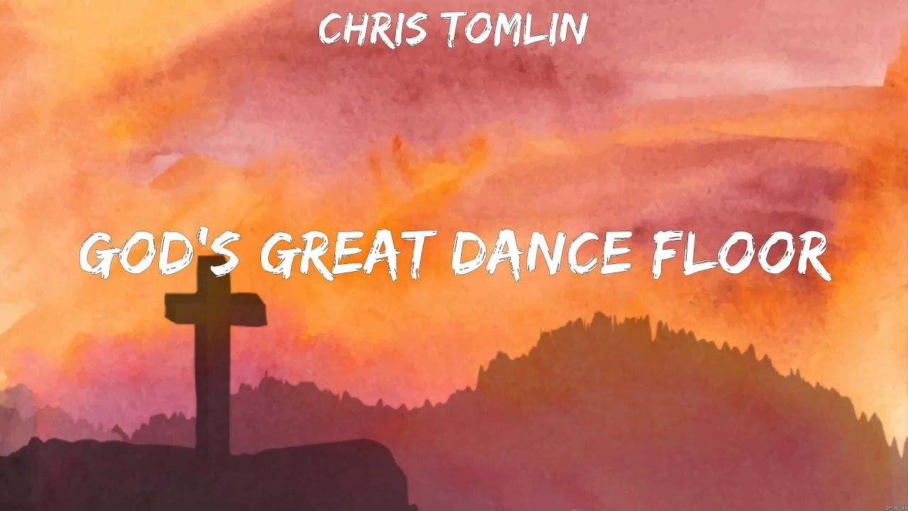 God's Great Dance Floor Chris Tomlin (Lyrics) As it is in Heaven, Good Good Father, Give Me