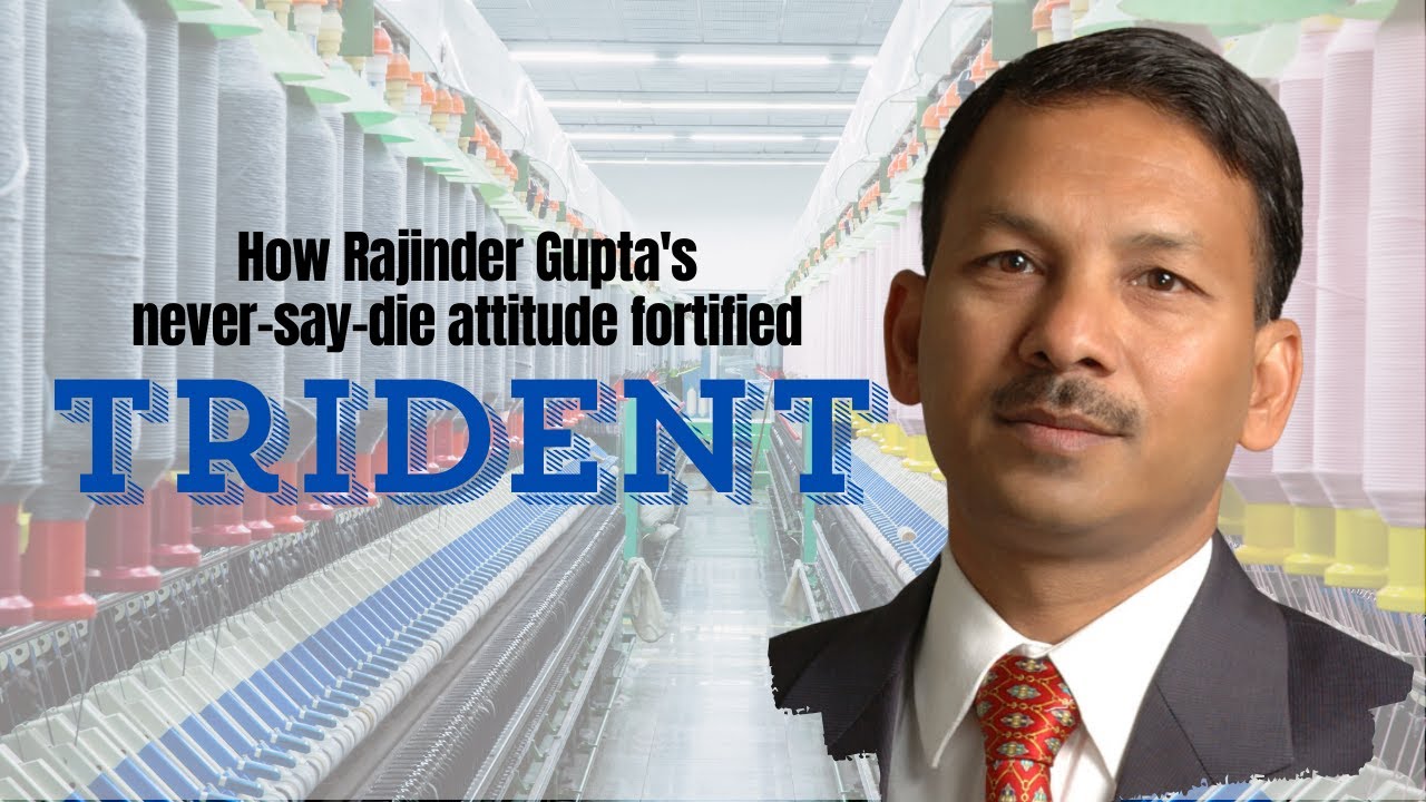 How Rajinder Gupta's never-say-die attitude fortified  Trident Limited | Textile Industry India