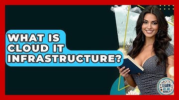 What Is Cloud IT Infrastructure? - Learn As An Adult