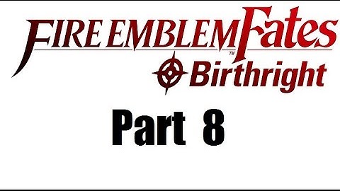 Fire Emblem Fates Walkthrough (Birthright) Part 8: A Vow Upheld