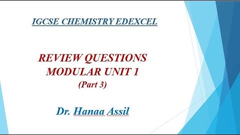 Modular Unit 1 Review Questions (Part 3) -  IGCSE Chemistry Edexcel  - Dr  Hanaa Assil