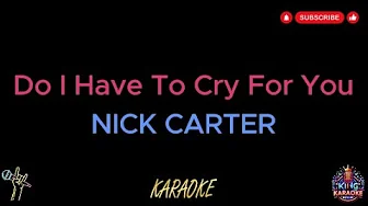Nick Carter - Do I Have To Cry For You (Karaoke Version) Nick Carter - Do I Have To Cry For You (Karaoke Version)