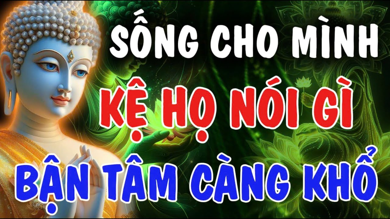 SỐNG CHO MÌNH - ĐỪNG BẬN TÂM MIỆNG ĐỜI, MẶC KỆ HỌ | Phật Từ An Nhiên