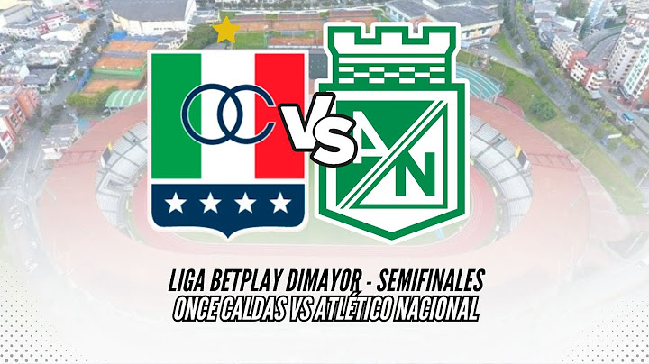 ⚽️🇮🇹 EN VIVO: ONCE CALDAS VS ATLÉTICO NACIONAL - SEMIFINALES: LIGA BETPLAY DIMAYOR