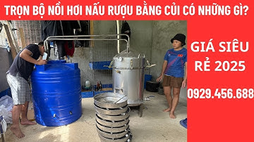 TRỌN BỘ NỒI HƠI NẤU RƯỢU BẰNG CỦI CÓ NHỮNG GÌ? | NỒI HƠI NẤU RƯỢU GIÁ RẺ | SĐT 0929456688.