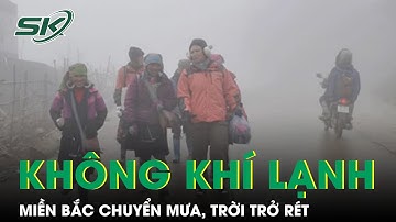 Không khí lạnh tăng cường ồ ạt tràn xuống, miền Bắc chìm trong mưa rét