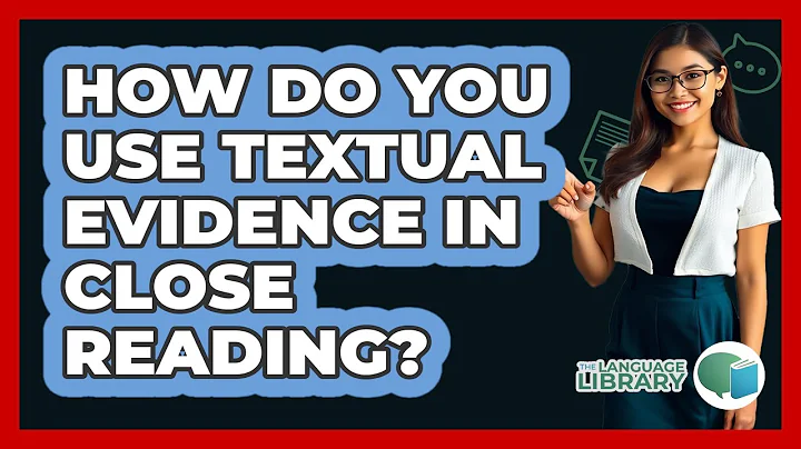 How Do You Use Textual Evidence In Close Reading? - The Language Library