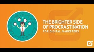 The Brighter Side Of Procrastination For Digital Marketers