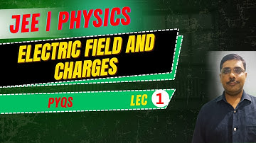 JEE | PHYSICS | ELECTRIC FIELD AND CHARGES | PYQs | LECTURE - 01