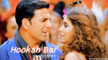 Hookah Bar song  | Akshay Kumar & Asin | Himesh Reshammiya | Slowed +Reverb |Whatsapp Status