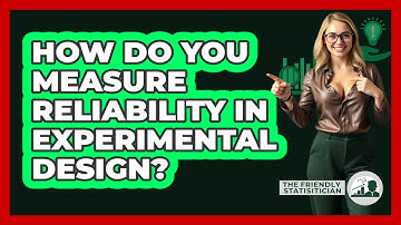 How Do You Measure Reliability In Experimental Design? - The Friendly Statistician