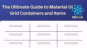 The Ultimate Guide to Material UI Grid Containers and Items (MUI v5)