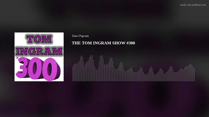 THE TOM INGRAM SHOW #300