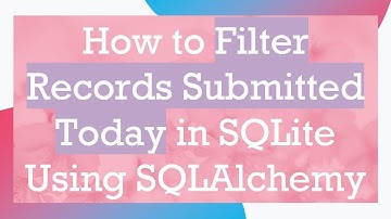 How to Filter Records Submitted Today in SQLite Using SQLAlchemy