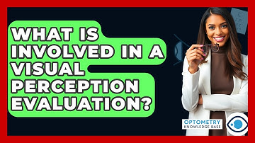 What Is Involved In A Visual Perception Evaluation? - Optometry Knowledge Base