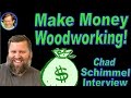 How to make money woodworking  chad schimmel interview
