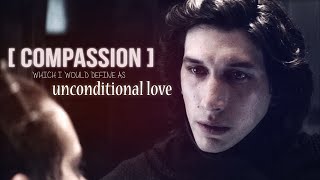 Kylo Ren & Rey | Compassion , which I would define as Unconditional Love