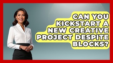 Can You Kickstart A New Creative Project Despite Blocks? - Directing Creative Success