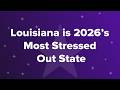 Louisiana Is 2026 S Most Stressed Out State